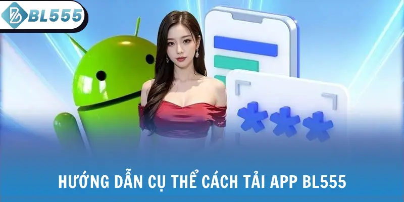Hướng dẫn cụ thể cách tải app BL555